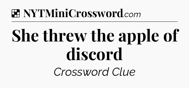 Solution: She threw the apple of discord - NYT Crossword
