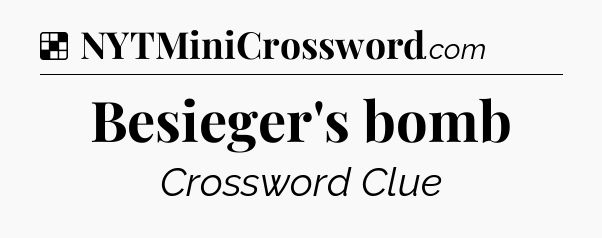 Solution: Besieger's bomb - NYT Crossword