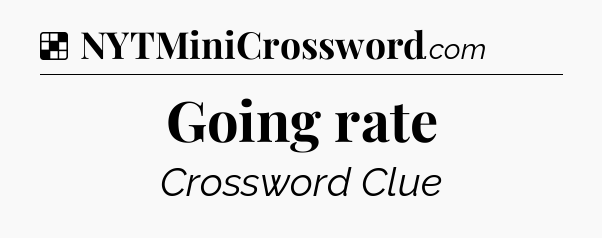 Solution: Going rate - NYT Crossword
