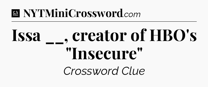 Issa __, creator of HBO's 