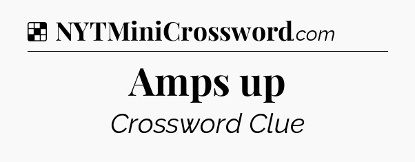 Solution: Amps up - NYT Crossword