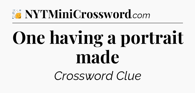 One having a portrait made - 7 Little Words