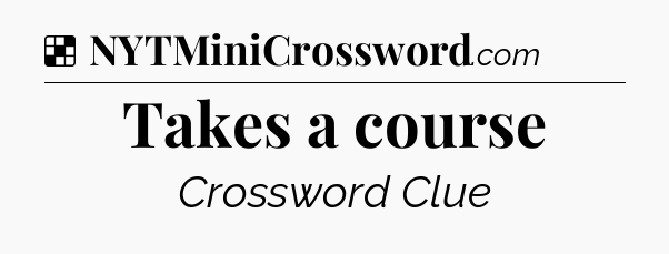 Solution: Takes a course - NYT Crossword