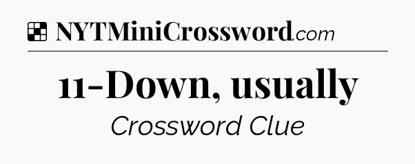 Solution: 11-Down, usually - NYT Crossword