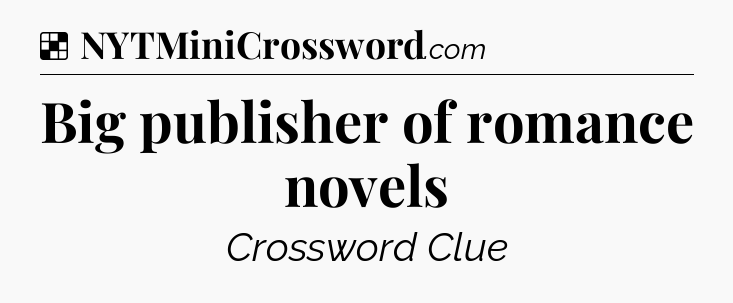Solution: Big publisher of romance novels - NYT Crossword