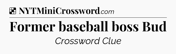 Solution: Former baseball boss Bud - NYT Crossword