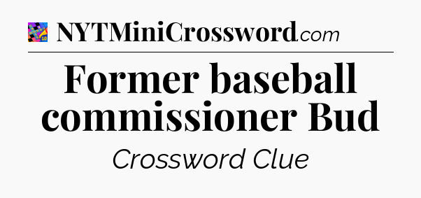 Former baseball commissioner Bud Crossword Clue