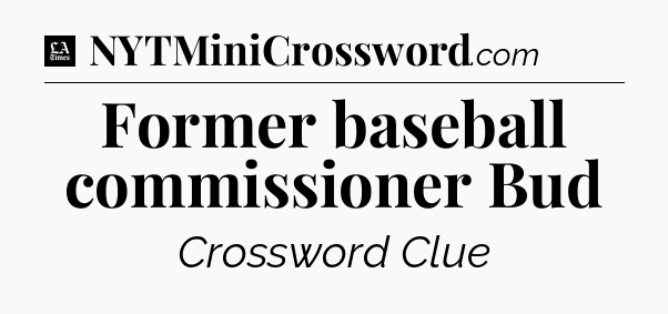 Former baseball commissioner Bud - LA Times Crossword