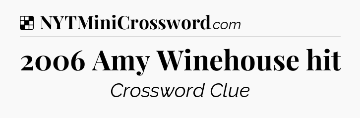 Solution: 2006 Amy Winehouse hit - NYT Crossword