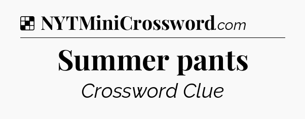 Solution: Summer pants - NYT Crossword