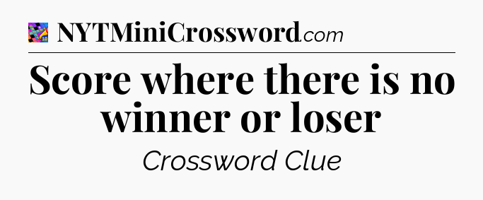 Score where there is no winner or loser Crossword Clue
