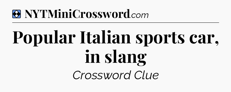 Solution: Popular Italian sports car, in slang - NYT Mini Crossword