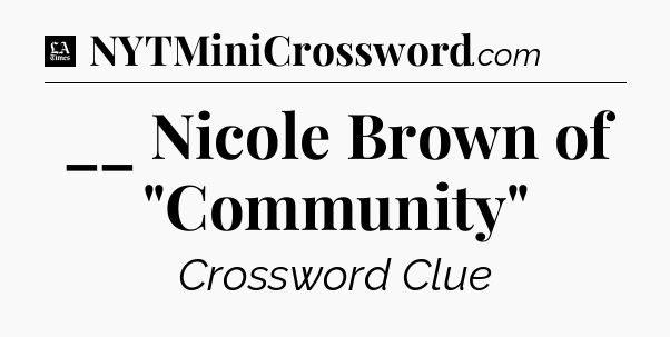 __ Nicole Brown of 