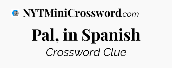 Pal, in Spanish Crossword Clue