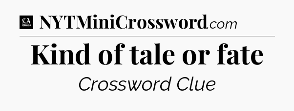Kind of tale or fate - LA Times Crossword