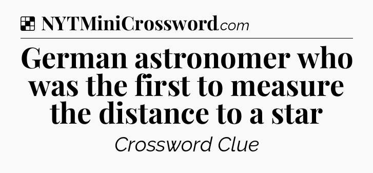 Solution: German astronomer who was the first to measure the distance to a star - NYT Crossword