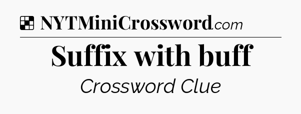 Solution: Suffix with buff - NYT Crossword
