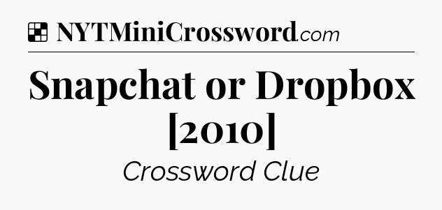 Solution: Snapchat or Dropbox [2010] - NYT Crossword