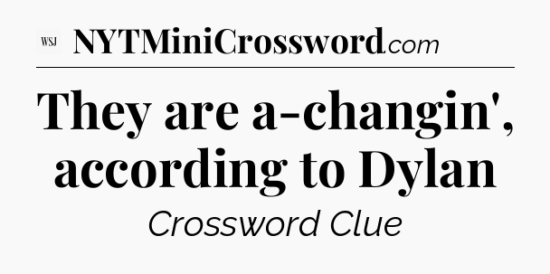 They are a-changin', according to Dylan - WSJ Crossword