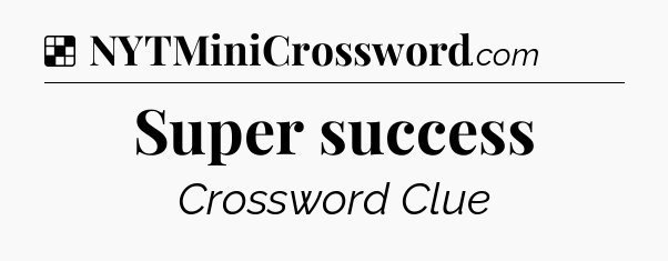 Solution: Super success - NYT Crossword