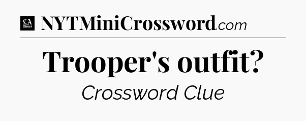 Trooper's outfit - LA Times Crossword