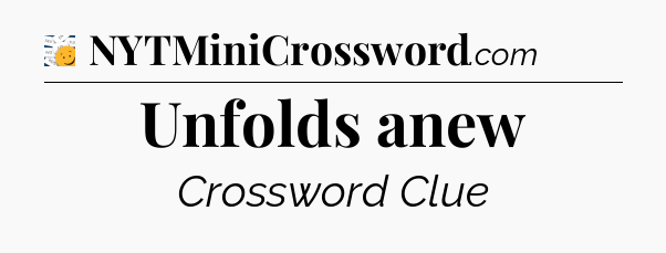 Unfolds anew - 7 Little Words