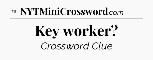 Key worker - WSJ Crossword