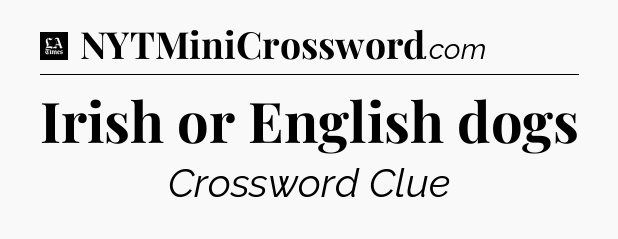 Irish or English dogs - LA Times Crossword