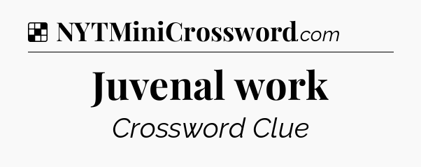 Solution: Juvenal work - NYT Crossword