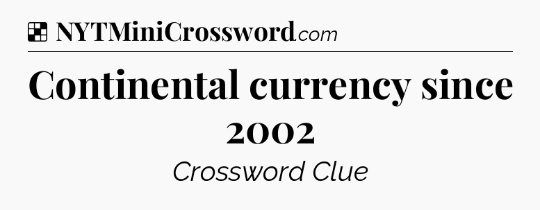 Solution: Continental currency since 2002 - NYT Crossword