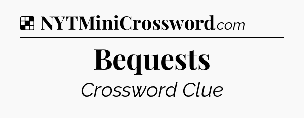 Solution: Bequests - NYT Crossword