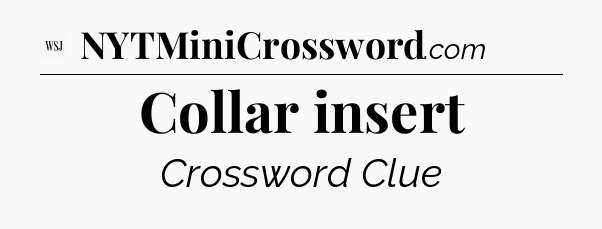 Collar insert - WSJ Crossword
