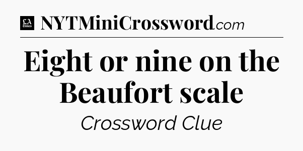 Eight or nine on the Beaufort scale - LA Times Crossword