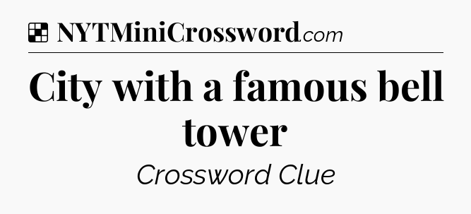 Solution: City with a famous bell tower - NYT Crossword