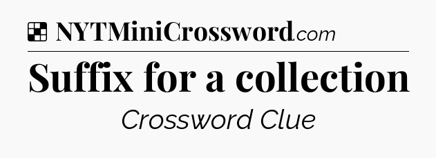 Solution: Suffix for a collection - NYT Crossword