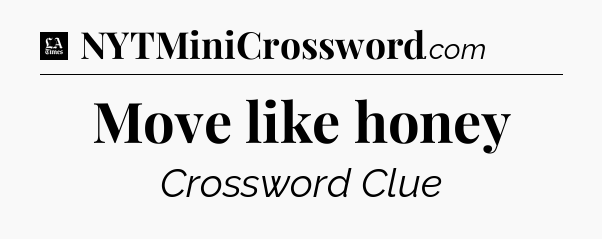 Move like honey - LA Times Crossword