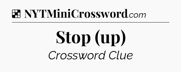 Solution: Stop (up) - NYT Crossword