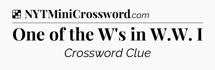 Solution: One of the W's in W.W. I - NYT Crossword