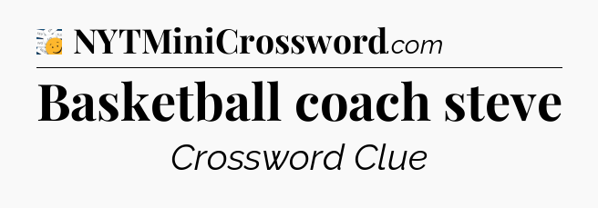 Basketball coach steve - 7 Little Words