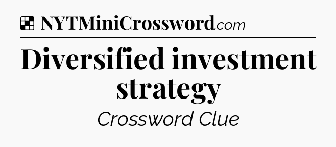 Solution: Diversified investment strategy - NYT Crossword