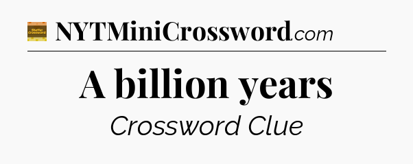 A billion years crossword clue Eugene Sheffer