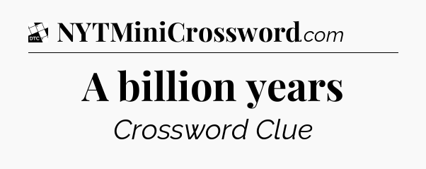 A billion years - Daily Themed Mini Crossword