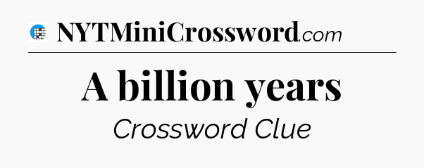 A billion years Crossword Clue