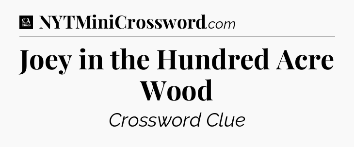 Joey in the Hundred Acre Wood - LA Times Crossword