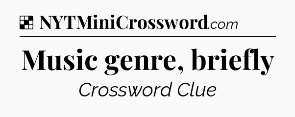 Solution: Music genre, briefly - NYT Crossword