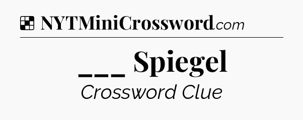 Solution: ___ Spiegel - NYT Crossword