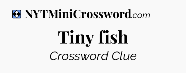 Solution: Tiny fish - NYT Mini Crossword