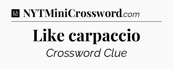 Like carpaccio - LA Times Crossword