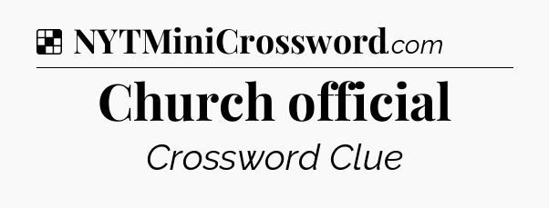 Solution: Church official - NYT Crossword