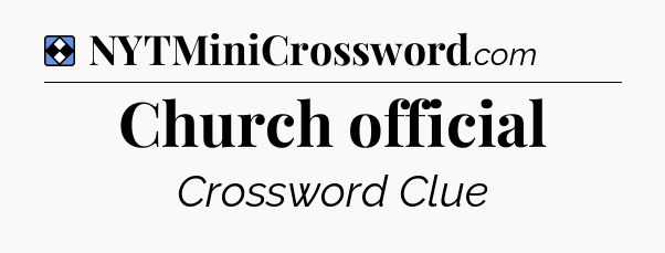 Solution: Church official - NYT Mini Crossword